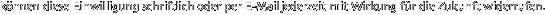 k�nnen diese Einwilligung schriftlich oder per E-Mail�jederzeit mit Wirkung f�r die Zukunft widerrufen. 