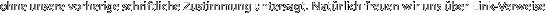 ohne unsere vorherige schriftliche Zustimmung untersagt. Nat�rlich freuen wir uns �ber Link-Verweise 
