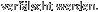 verf�lscht werden. 