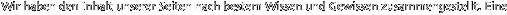 Wir haben den Inhalt unserer Seiten nach bestem Wissen und Gewissen zusammengestellt. Eine 