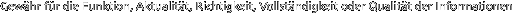 Gew�hr f�r die Funktion, Aktualit�t, Richtigkeit, Vollst�ndigkeit oder Qualit�t der Informationen 